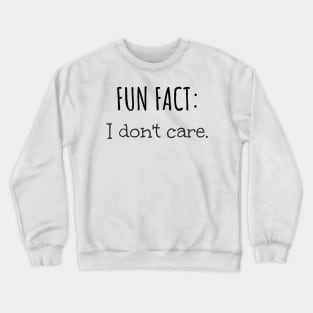 Fun Fact: I Don't Care Funny Sarcastic Crewneck Sweatshirt